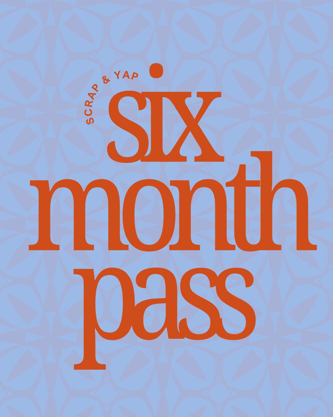 The Scrap & Yap Half Year Pass